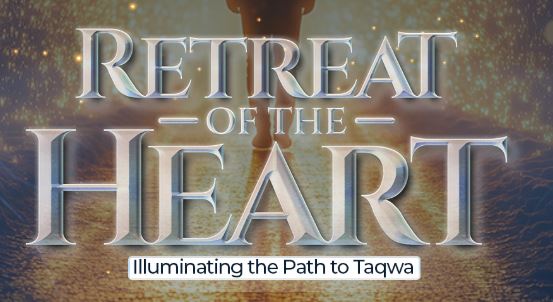 Retreat of the Heart: Illuminating the Path to Taqwa