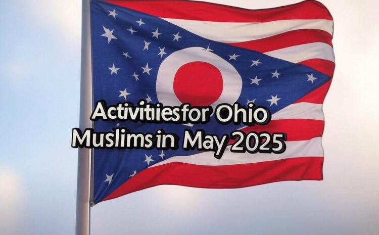  Ohio Muslims: 5 Unmissable Events This First Week of May That Will Energize Your Dhul Qa’dah